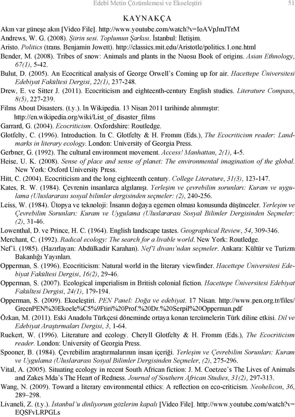 Asian Ethnology, 67(1), 5-42. Bulut, D. (2005). An Ecocritical analysis of George Orwell s Coming up for air. Hacettepe Üniversitesi Edebiyat Fakültesi Dergisi, 22(1), 237-248. Drew, E. ve Sitter J.