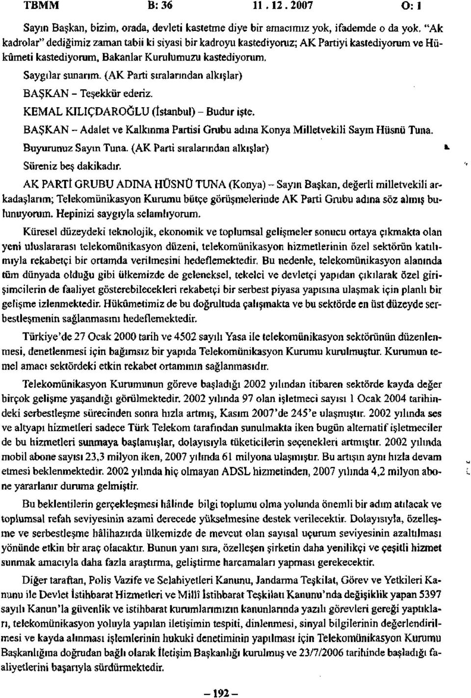 ( sıralarından alkışlar) BAŞKAN - Teşekkür ederiz. KEMAL KILIÇDAROĞLU (İstanbul) - Budur işte. BAŞKAN - Adalet ve Kalkınma Partisi Grubu adına Konya Milletvekili Sayın Hüsnü Tuna.