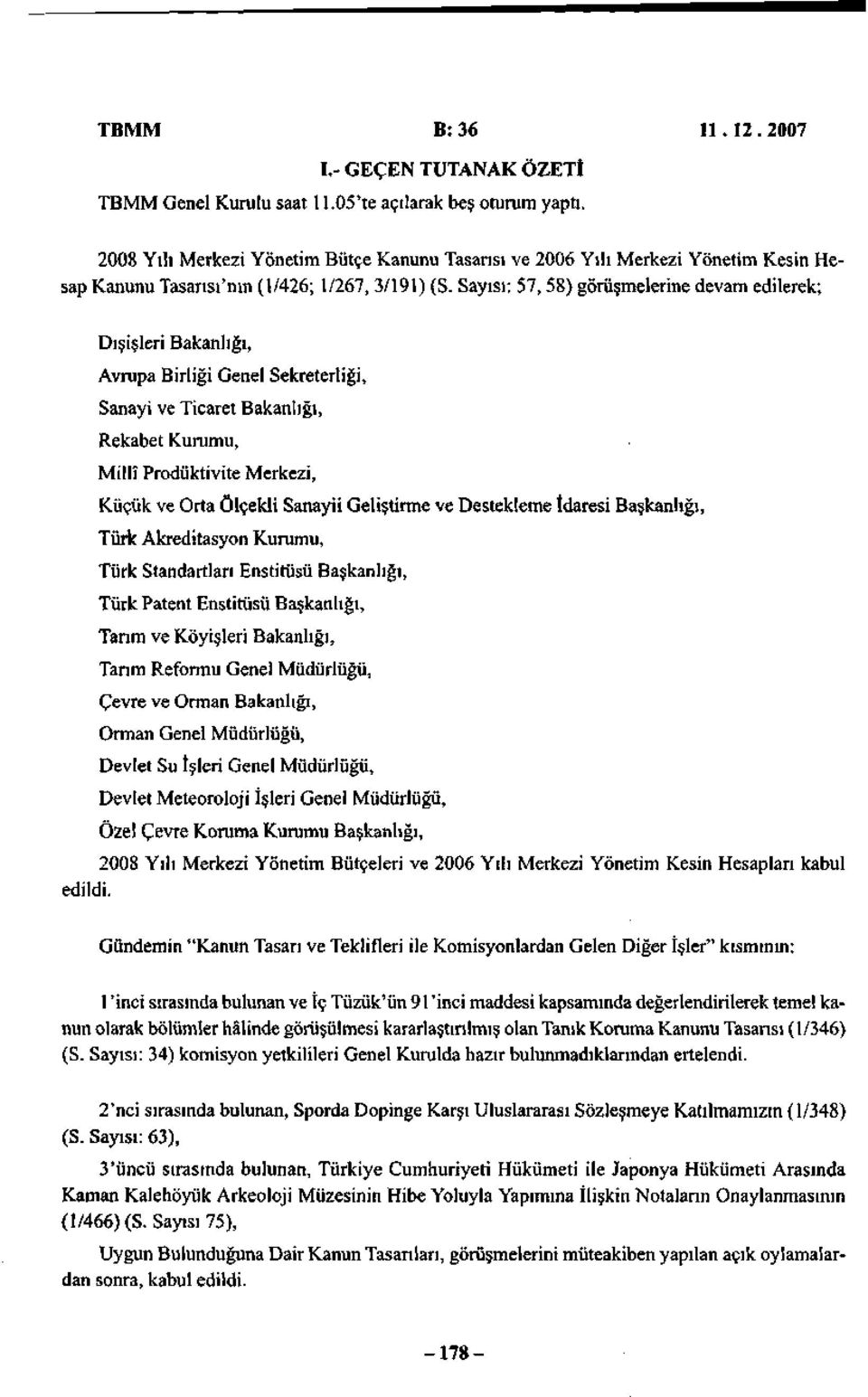 Sayısı; 57,58) görüşmelerine devam edilerek; Dışişleri Bakanlığı, Avrupa Birliği Genel Sekreterliği, Sanayi ve Ticaret Bakanlığı, Rekabet Kurumu, Millî Prodüktivite Merkezi, Küçük ve Orta ölçekli