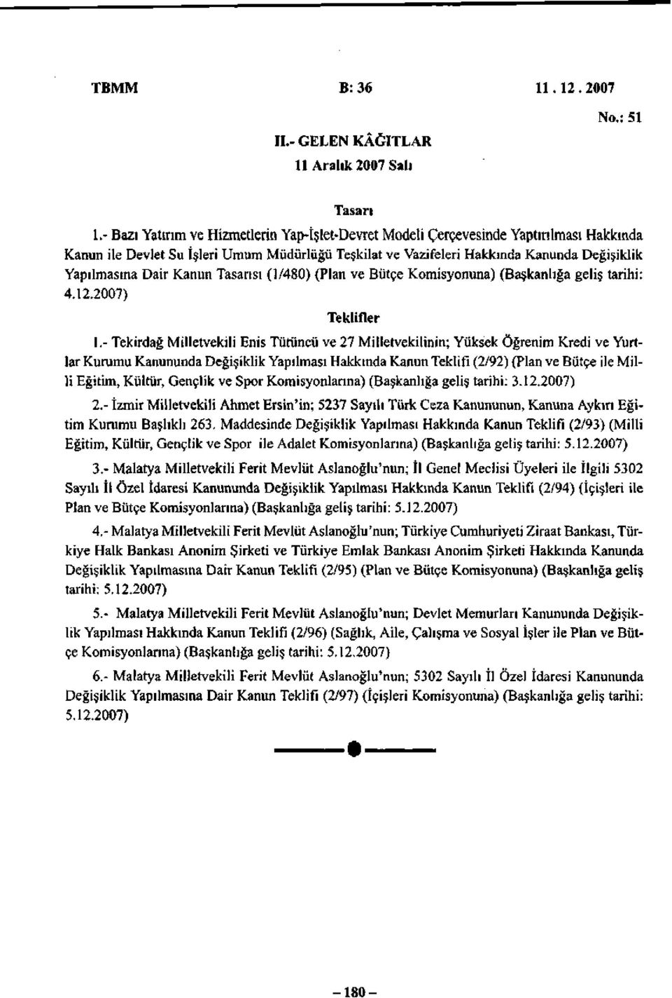 Yapılmasına Dair Kanun Tasarısı (1/480) (Plan ve Bütçe Komisyonuna) (Başkanlığa geliş tarihi: 4.12.2007) Teklifler I.