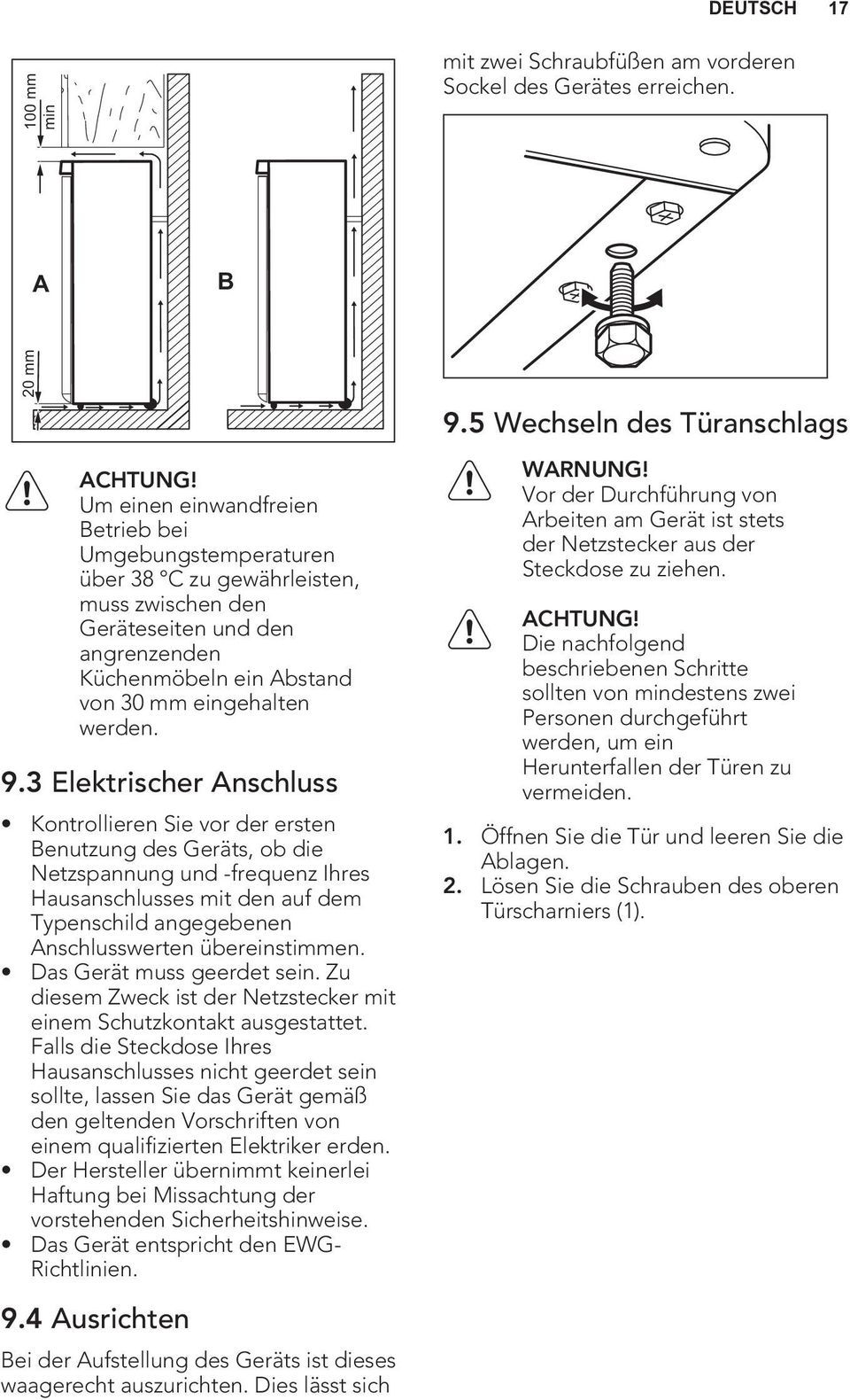 3 Elektrischer Anschluss Kontrollieren Sie vor der ersten Benutzung des Geräts, ob die Netzspannung und -frequenz Ihres Hausanschlusses mit den auf dem Typenschild angegebenen Anschlusswerten