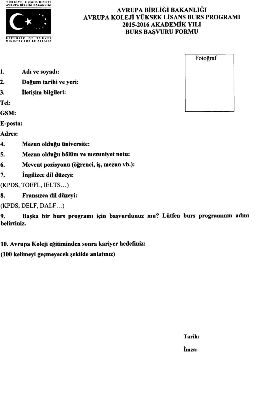 Mezun oldutu finiversite: Mczun oldufu b6ltm ve mezuniyet notu: 6. Mevcut pozisyonu (6!renci, ig, mezun vb.): 7. ingilizce dil dfizeyi: (KPDS, TOEFL, IELTS...) 8.