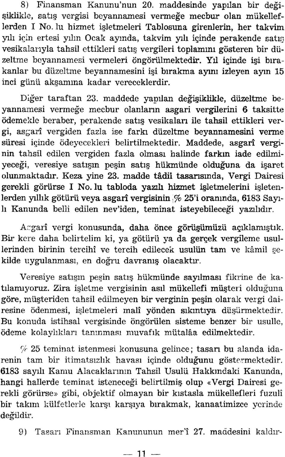 gösteren bir düzeltme beyannames i vermeler i öngörülmektedir. Yı l içinde iş i bıra - kanlar b u düzeltme beyannamesini iş i bırakma aym ı izleye n ayın 1 5 inci gün ü akşamın a kada r vereceklerdir.