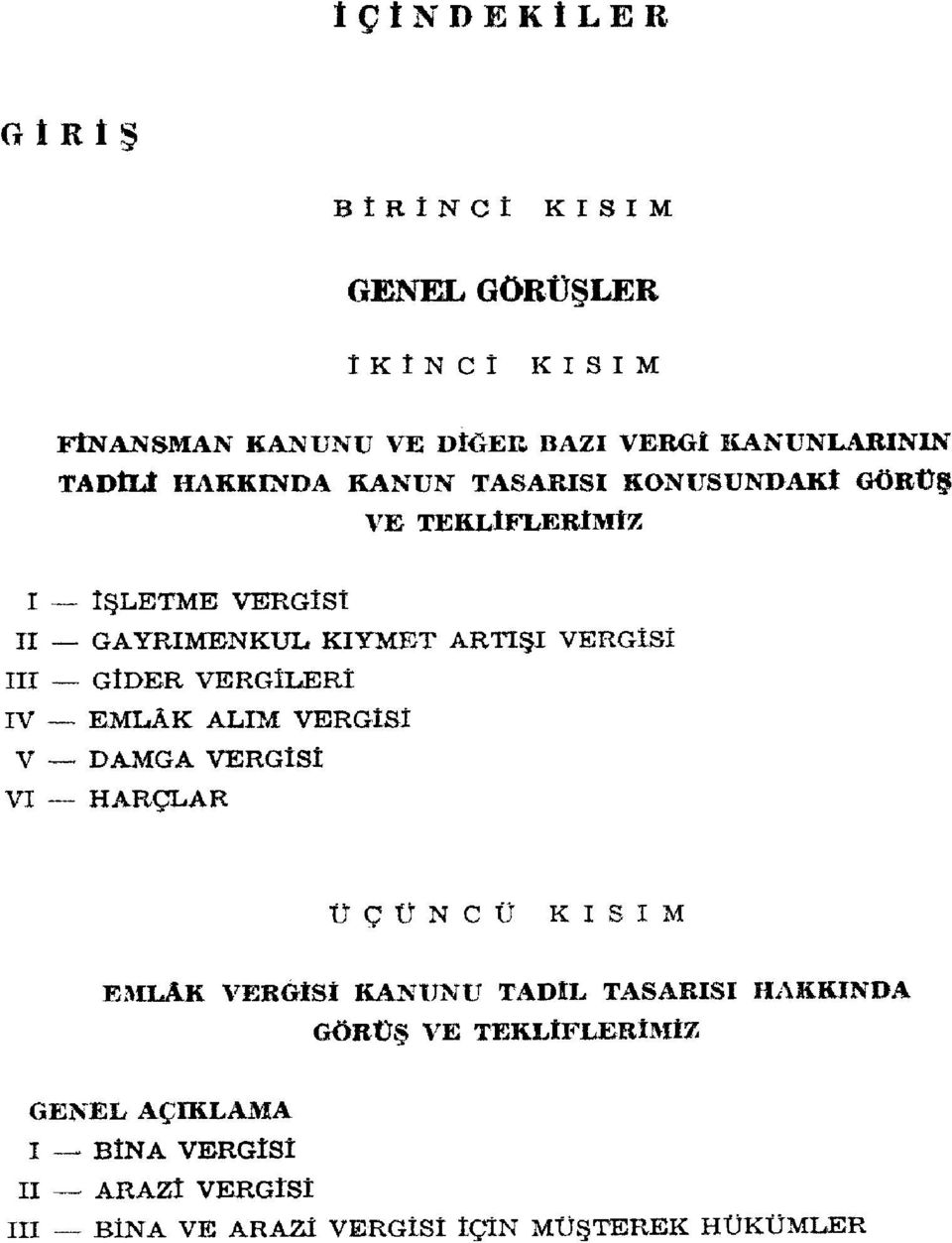 R VERGILER I ıv ^ EMLÂ K ALı M VERGIS I V DAMG A VERGIS I VI HARÇLA R Ü Ç Ü N C Ü K ı S ı M EMXAK VEROÎS Î KANUN U TADÎ L TASARIS I