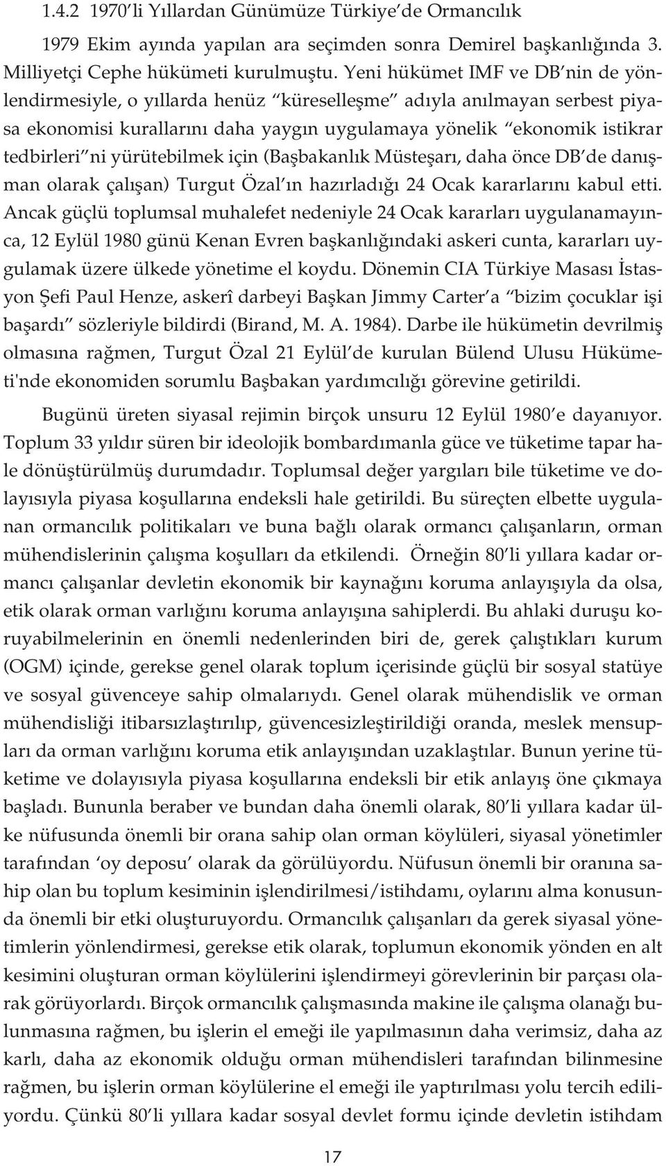 yürütebilmek için (Baflbakanl k Müsteflar, daha önce DB de dan flman olarak çal flan) Turgut Özal n haz rlad 24 Ocak kararlar n kabul etti.