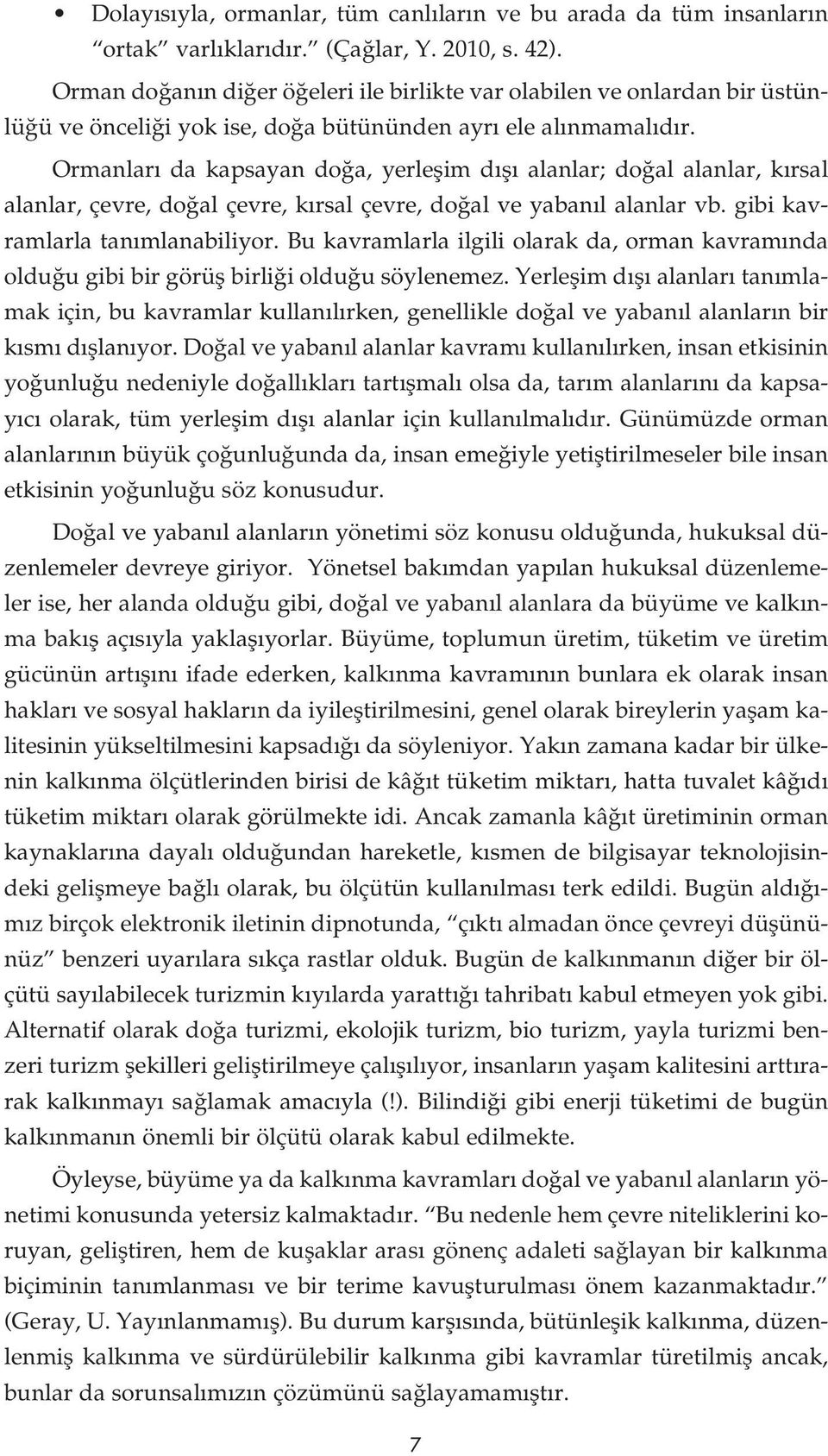 Ormanlar da kapsayan do a, yerleflim d fl alanlar; do al alanlar, k rsal alanlar, çevre, do al çevre, k rsal çevre, do al ve yaban l alanlar vb. gibi kavramlarla tan mlanabiliyor.