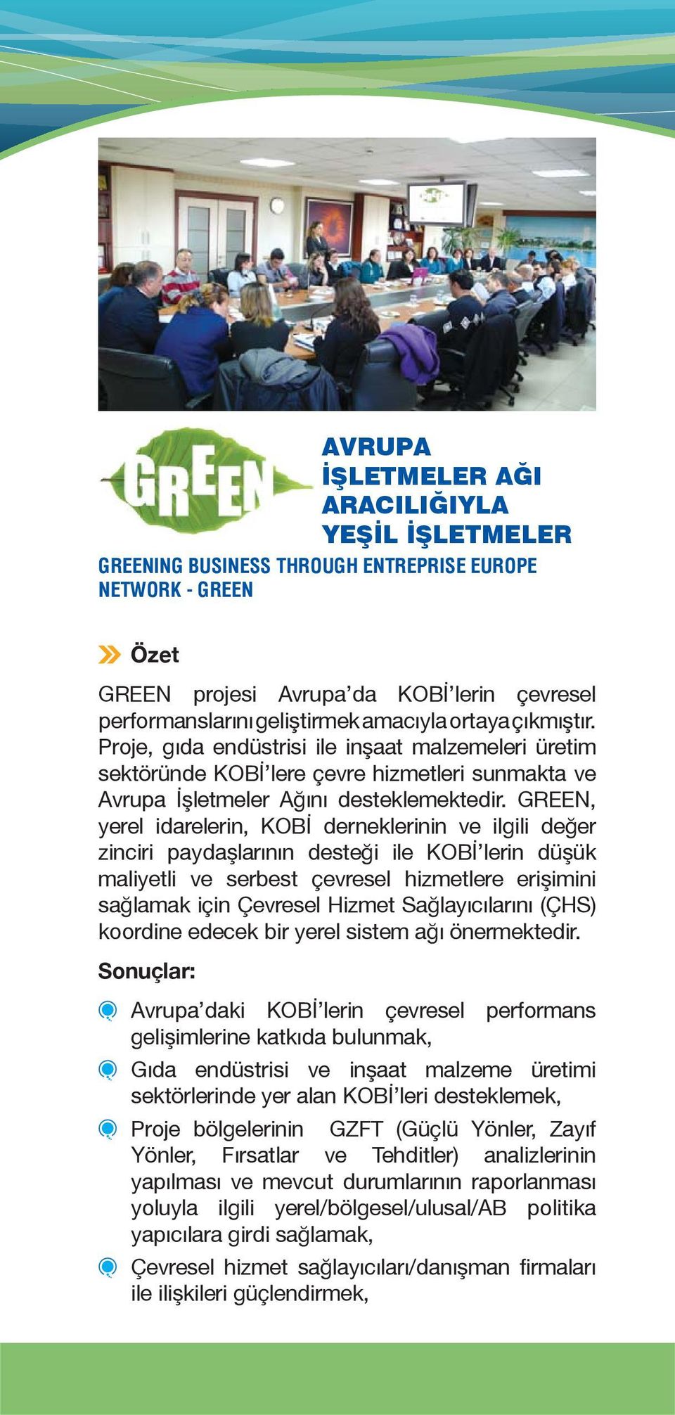 GREEN, yerel idarelerin, KOBİ derneklerinin ve ilgili değer zinciri paydaşlarının desteği ile KOBİ lerin düşük maliyetli ve serbest çevresel hizmetlere erişimini sağlamak için Çevresel Hizmet