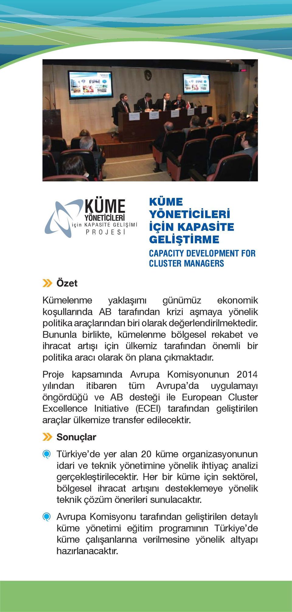 Proje kapsamında Avrupa Komisyonunun 2014 yılından itibaren tüm Avrupa da uygulamayı öngördüğü ve AB desteği ile European Cluster Excellence Initiative (ECEI) tarafından geliştirilen araçlar ülkemize