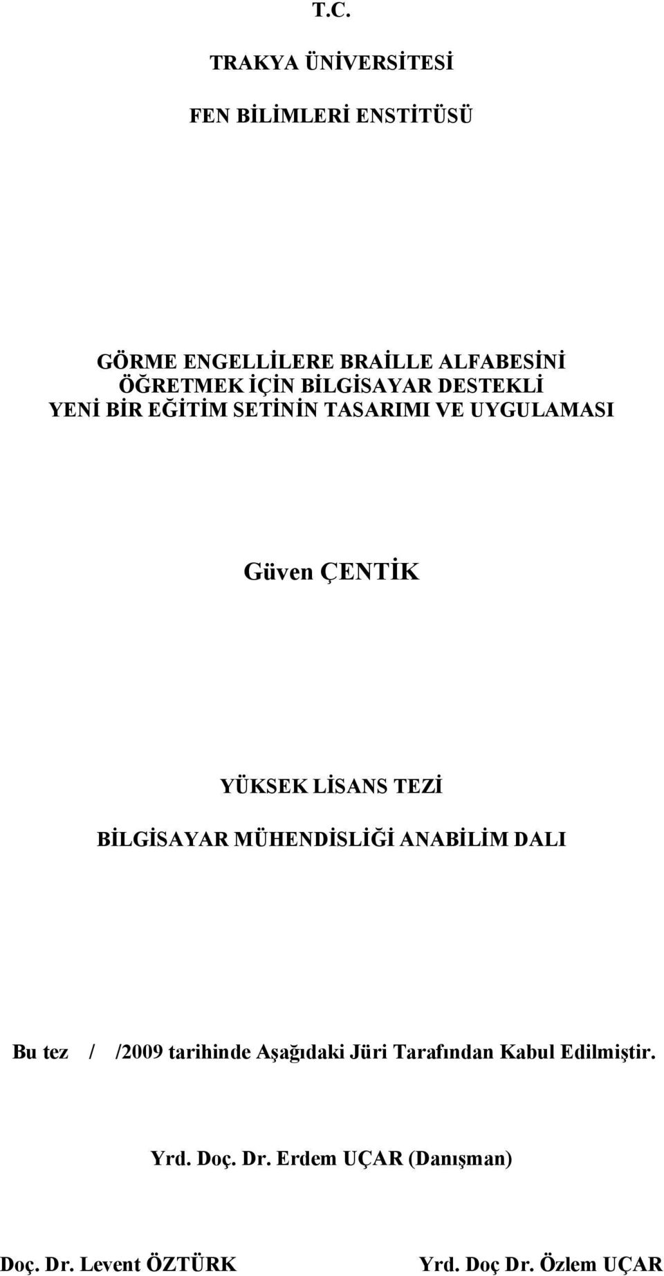 LİSANS TEZİ BİLGİSAYAR MÜHENDİSLİĞİ ANABİLİM DALI Bu tez / /2009 tarihinde Aşağıdaki Jüri