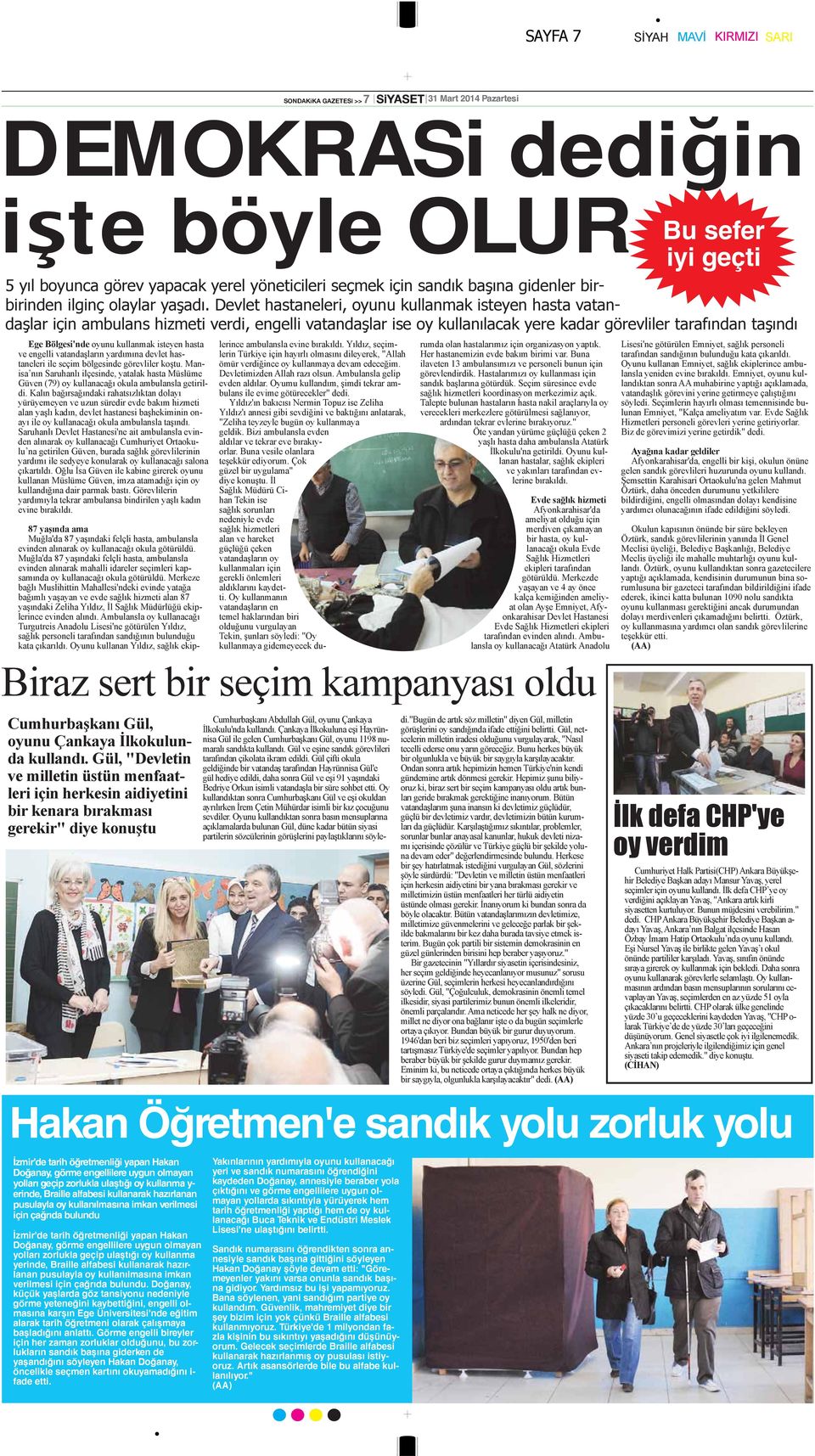 Devlet hastaneleri, oyunu kullanmak isteyen hasta vatandaşlar için ambulans hizmeti verdi, engelli vatandaşlar ise oy kullanılacak yere kadar görevliler tarafından taşındı Ege Bölgesi'nde oyunu