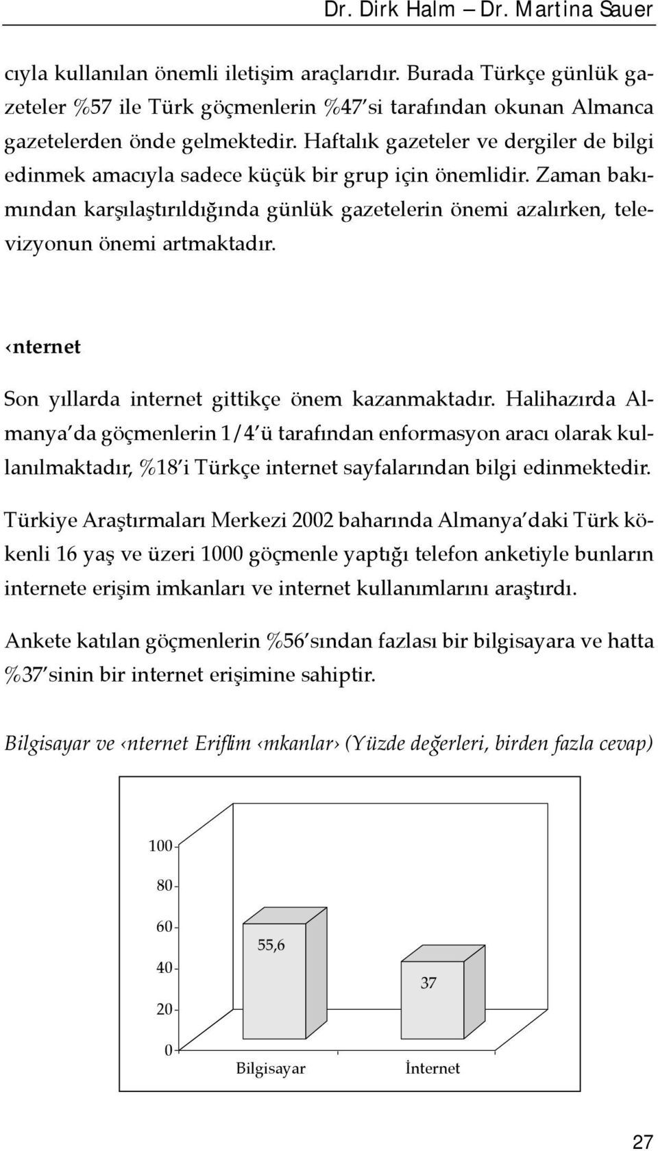 nternet Son yõllarda internet gittikçe önem kazanmaktadõr.