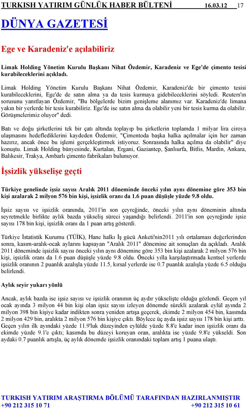 Limak Holding Yönetim Kurulu Başkanı Nihat Özdemir, Karadeniz'de bir çimento tesisi kurabileceklerini, Ege'de de satın alma ya da tesis kurmaya gidebileceklerini söyledi.