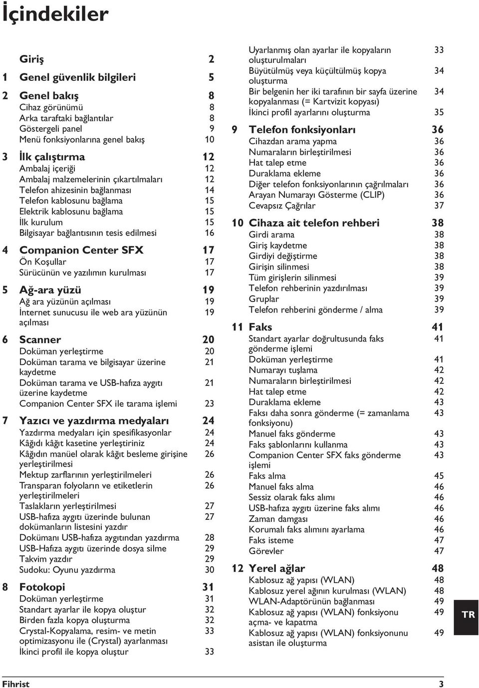 edilmesi 16 4 Companion Center SFX 17 Ön Koşullar 17 Sürücünün ve yazılımın kurulması 17 5 Ağ-ara yüzü 19 Ağ ara yüzünün açılması 19 İnternet sunucusu ile web ara yüzünün 19 açılması 6 Scanner 20