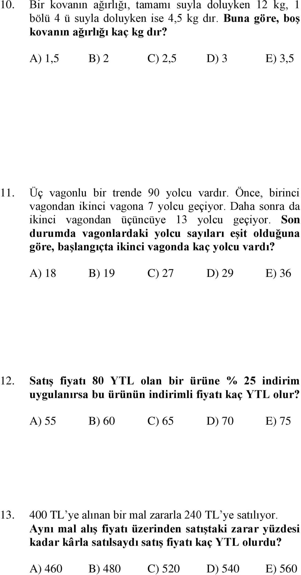 Son durumda vagonlardaki yolcu sayıları eşit olduğuna göre, başlangıçta ikinci vagonda kaç yolcu vardı? A) 18 B) 19 C) 27 D) 29 E) 36 12.