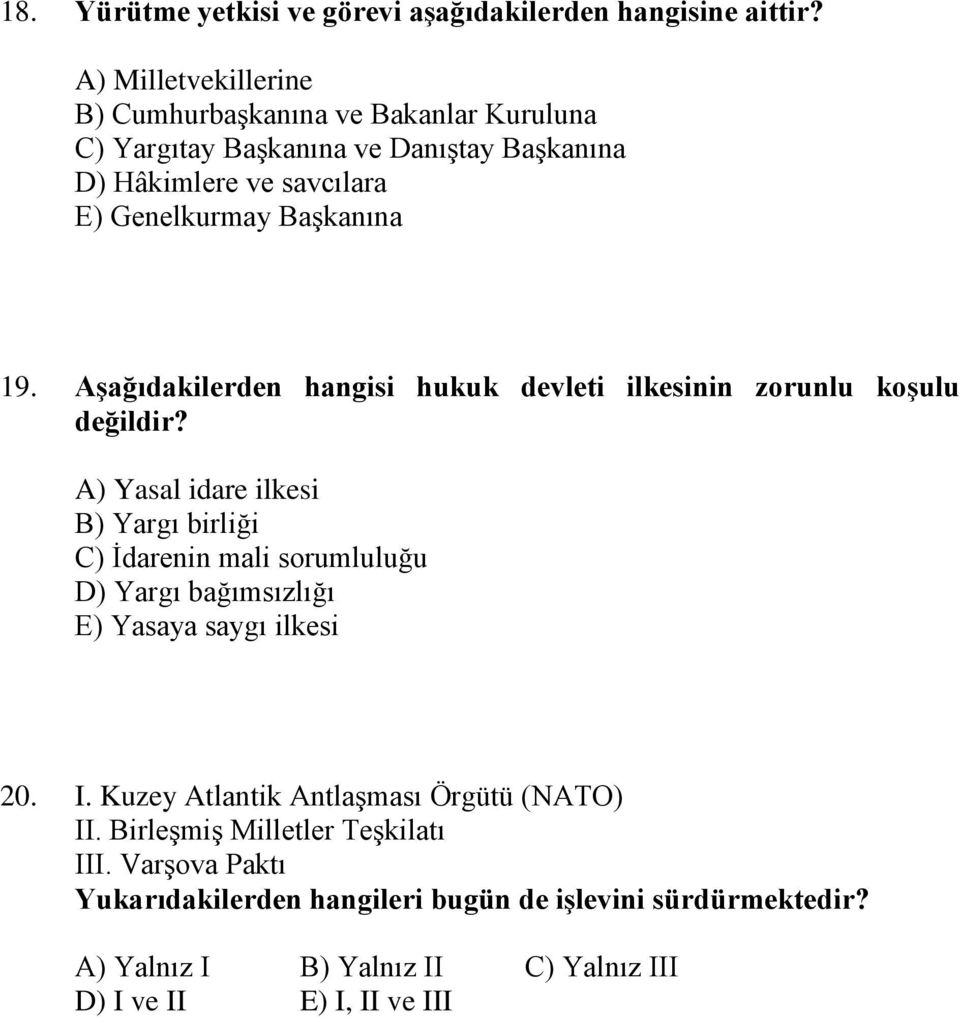 Aşağıdakilerden hangisi hukuk devleti ilkesinin zorunlu koşulu değildir?