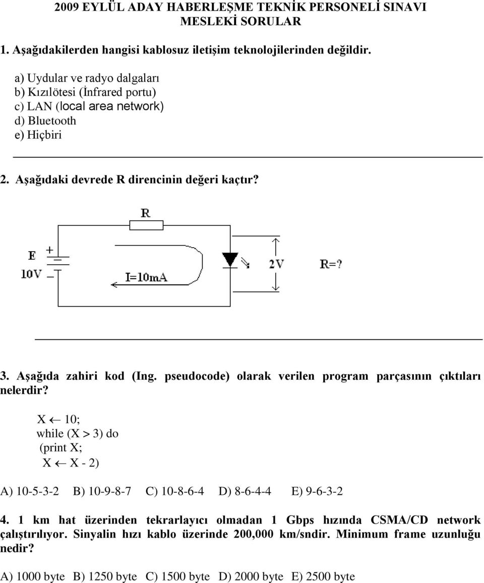 Aşağıda zahiri kod (Ing. pseudocode) olarak verilen program parçasının çıktıları nelerdir?