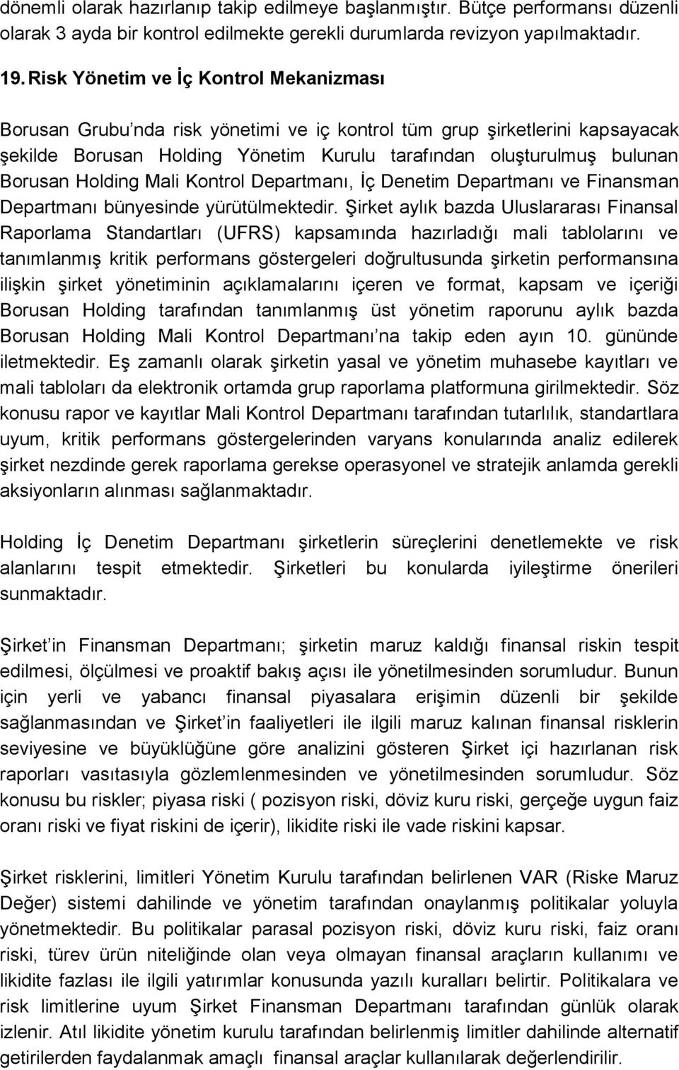 Holding Mali Kontrol Departmanı, Ġç Denetim Departmanı ve Finansman Departmanı bünyesinde yürütülmektedir.