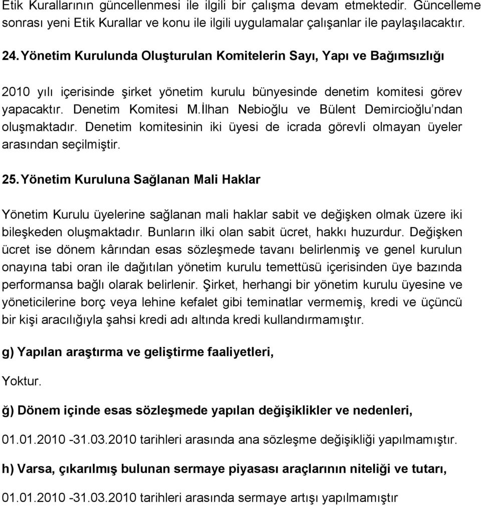 Ġlhan Nebioğlu ve Bülent Demircioğlu ndan oluģmaktadır. Denetim komitesinin iki üyesi de icrada görevli olmayan üyeler arasından seçilmiģtir. 25.