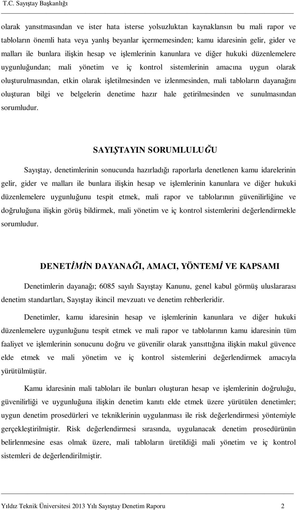 izlenmesinden, mali tablolar n dayana olu turan bilgi ve belgelerin denetime haz r hale getirilmesinden ve sunulmas ndan sorumludur.