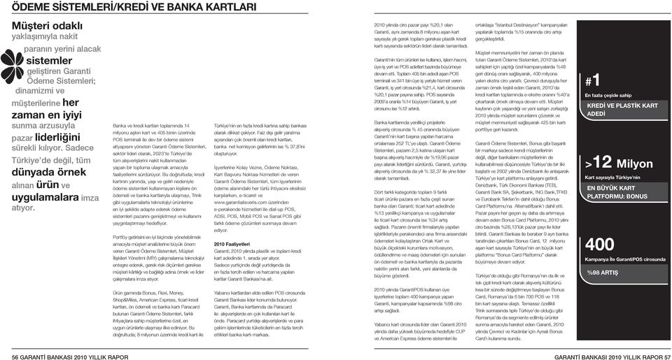 Banka ve kredi kartları toplamında 14 milyonu aşkın kart ve 405 binin üzerinde POS terminali ile dev bir ödeme sistemi altyapısını yöneten Garanti Ödeme Sistemleri, sektör lideri olarak, 2023 te