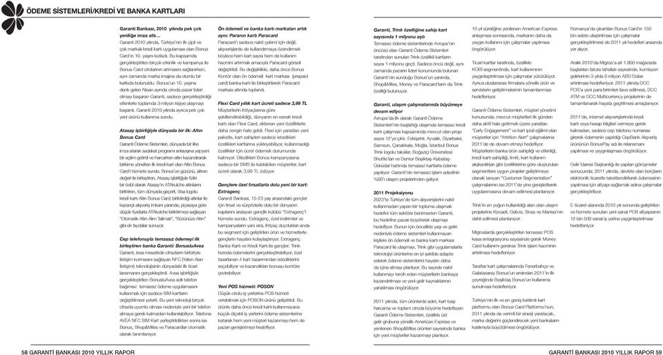 yaşına denk gelen Nisan ayında ciroda pazar lideri olmayı başaran Garanti, sadece gerçekleştirdiği etkinlerle toplamda 3 milyon kişiye ulaşmayı başardı.