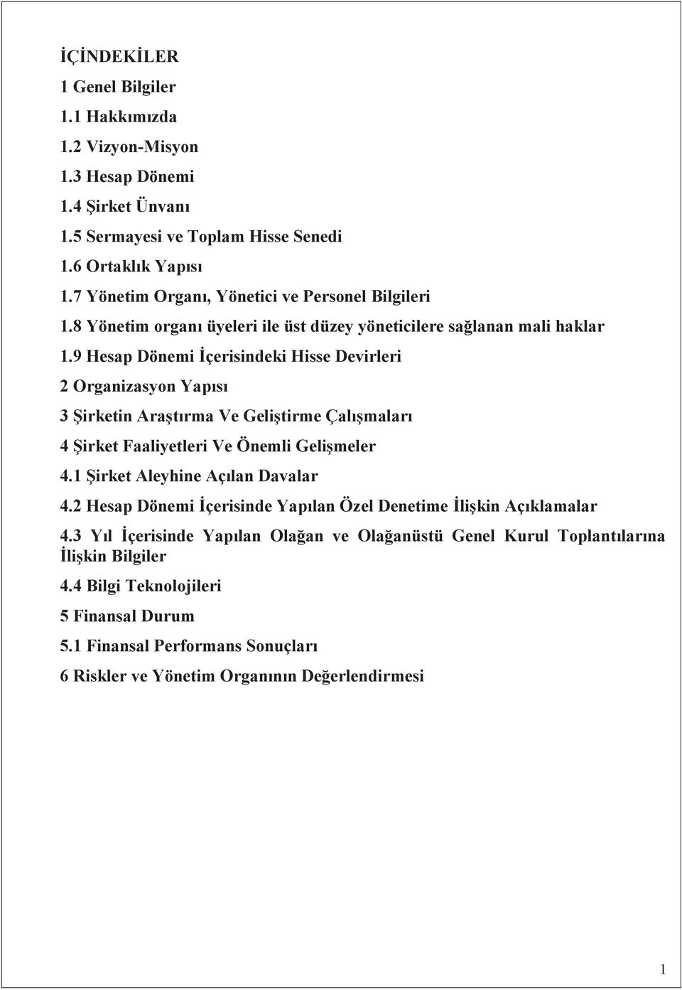 9 Hesap Dönemi İçerisindeki Hisse Devirleri 2 Organizasyon Yaps 3 Şirketin Araştrma Ve Geliştirme Çalşmalar 4 Şirket Faaliyetleri Ve Önemli Gelişmeler 4.