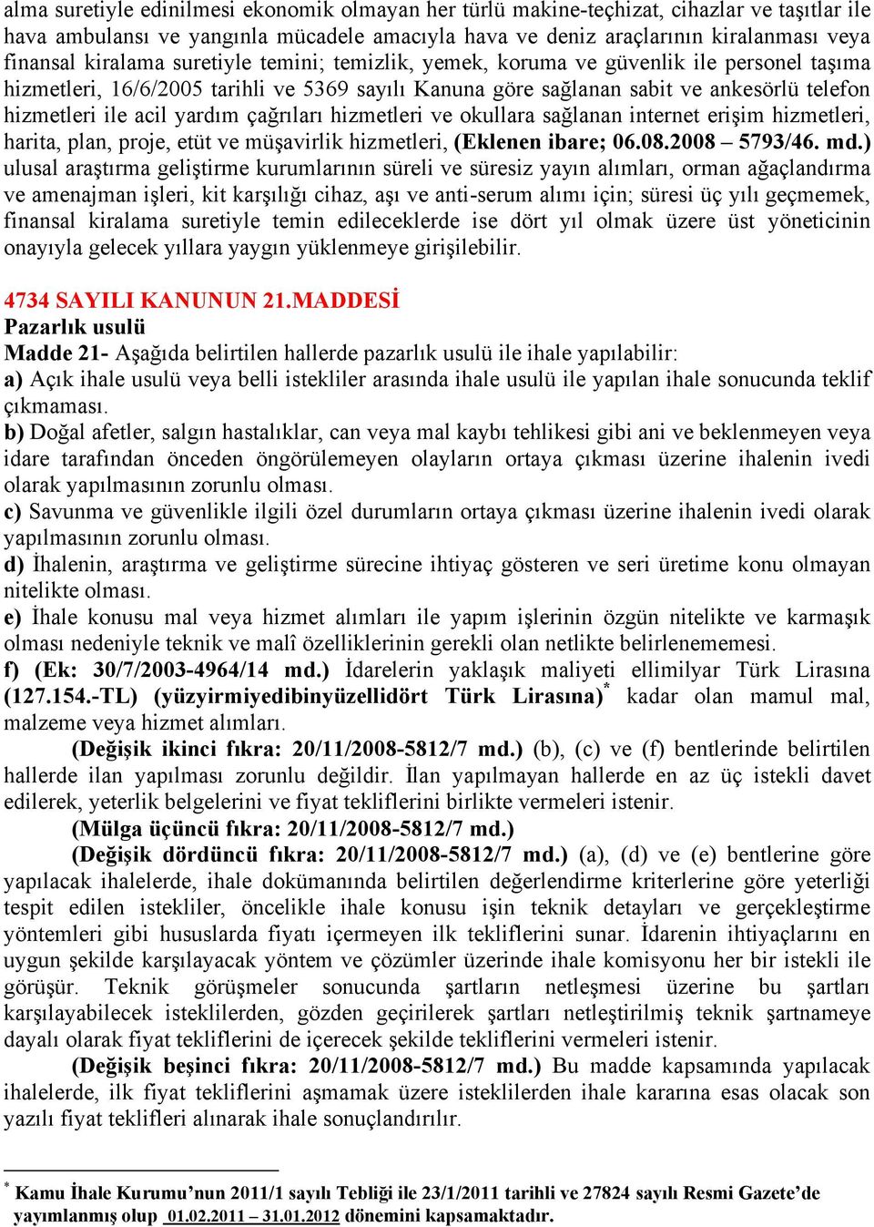 yardım çağrıları hizmetleri ve okullara sağlanan internet erişim hizmetleri, harita, plan, proje, etüt ve müşavirlik hizmetleri, (Eklenen ibare; 06.08.2008 5793/46. md.