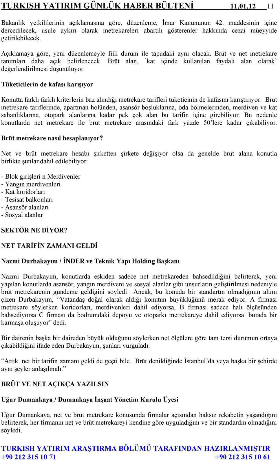 Brüt ve net metrekare tanımları daha açık belirlenecek. Brüt alan, kat içinde kullanılan faydalı alan olarak değerlendirilmesi düşünülüyor.