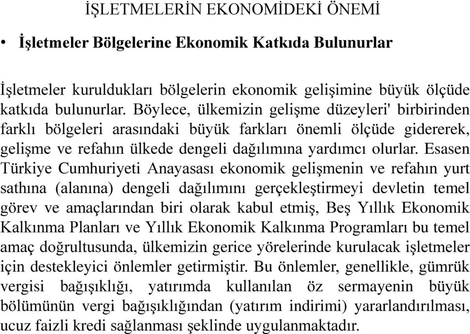 Esasen Türkiye Cumhuriyeti Anayasası ekonomik gelişmenin ve refahın yurt sathına (alanına) dengeli dağılımını gerçekleştirmeyi devletin temel görev ve amaçlarından biri olarak kabul etmiş, Beş Yıllık