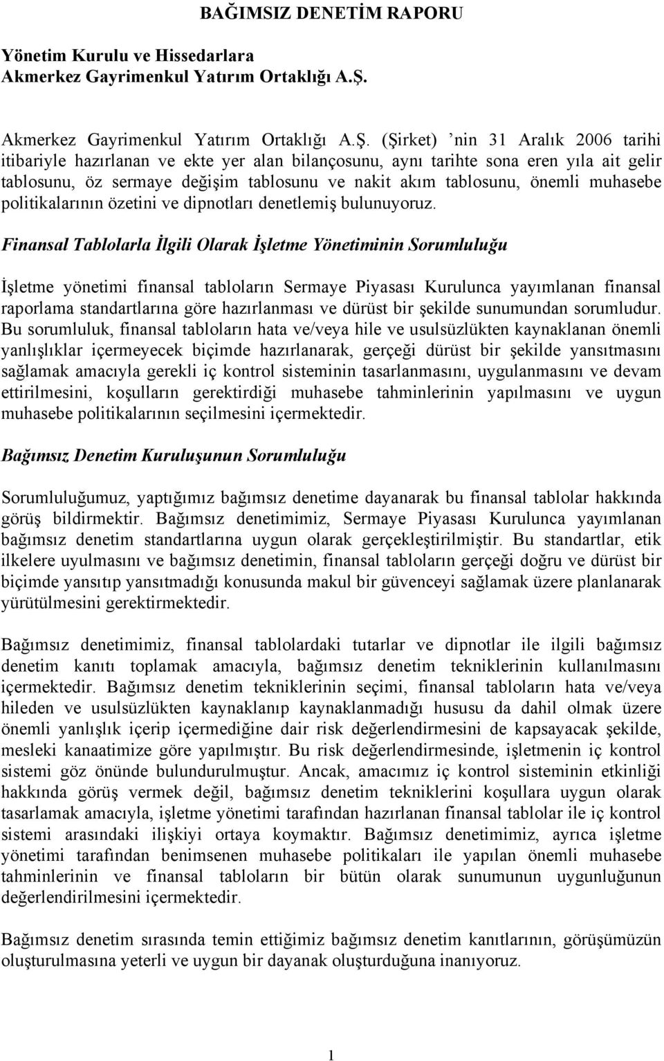 (Şirket) nin 31 Aralık 2006 tarihi itibariyle hazırlanan ve ekte yer alan bilançosunu, aynı tarihte sona eren yıla ait gelir tablosunu, öz sermaye değişim tablosunu ve nakit akım tablosunu, önemli