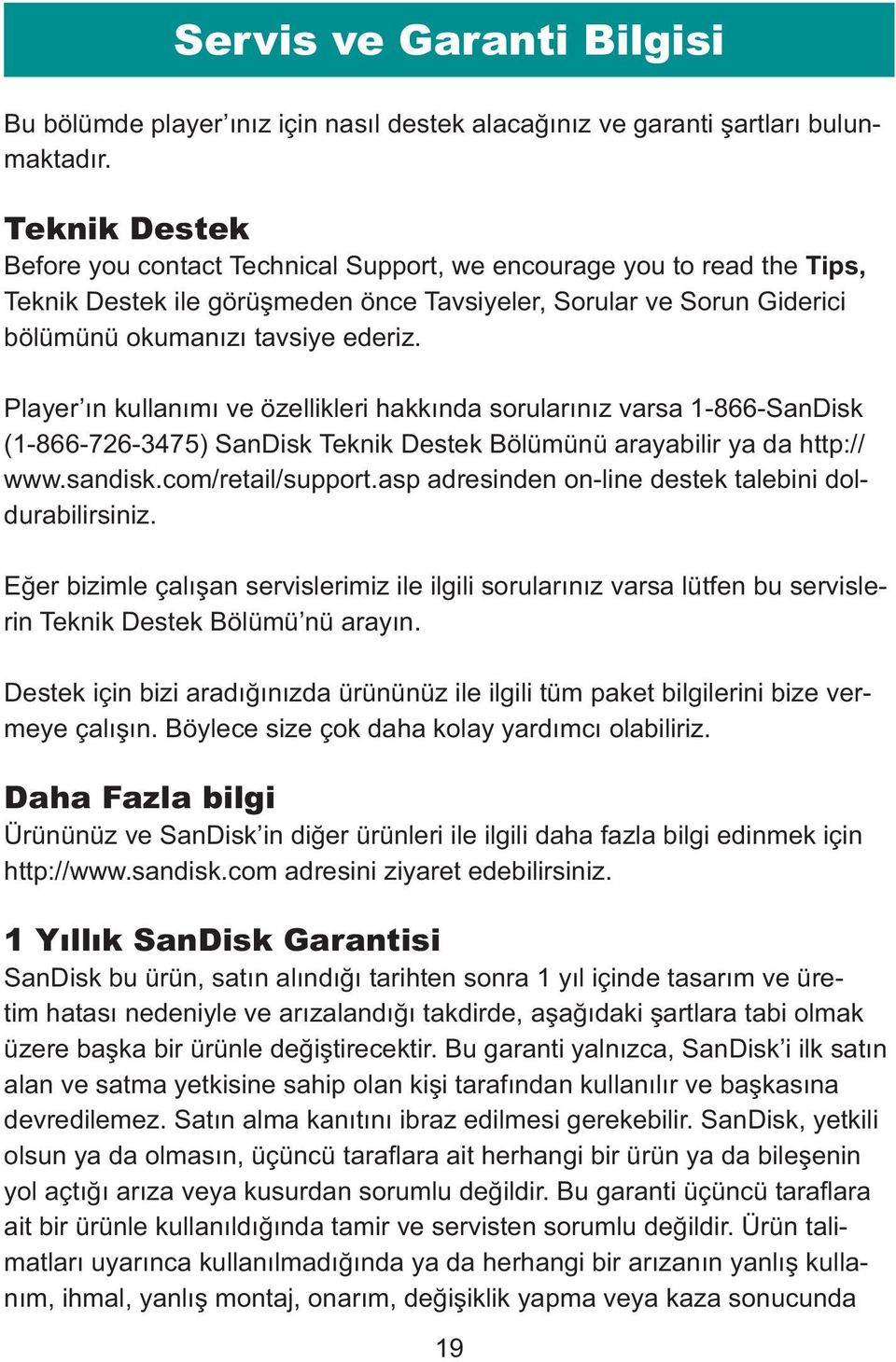 Player ın kullanımı ve özellikleri hakkında sorularınız varsa 1-866-SanDisk (1-866-726-3475) SanDisk Teknik Destek Bölümünü arayabilir ya da http:// www.sandisk.com/retail/support.