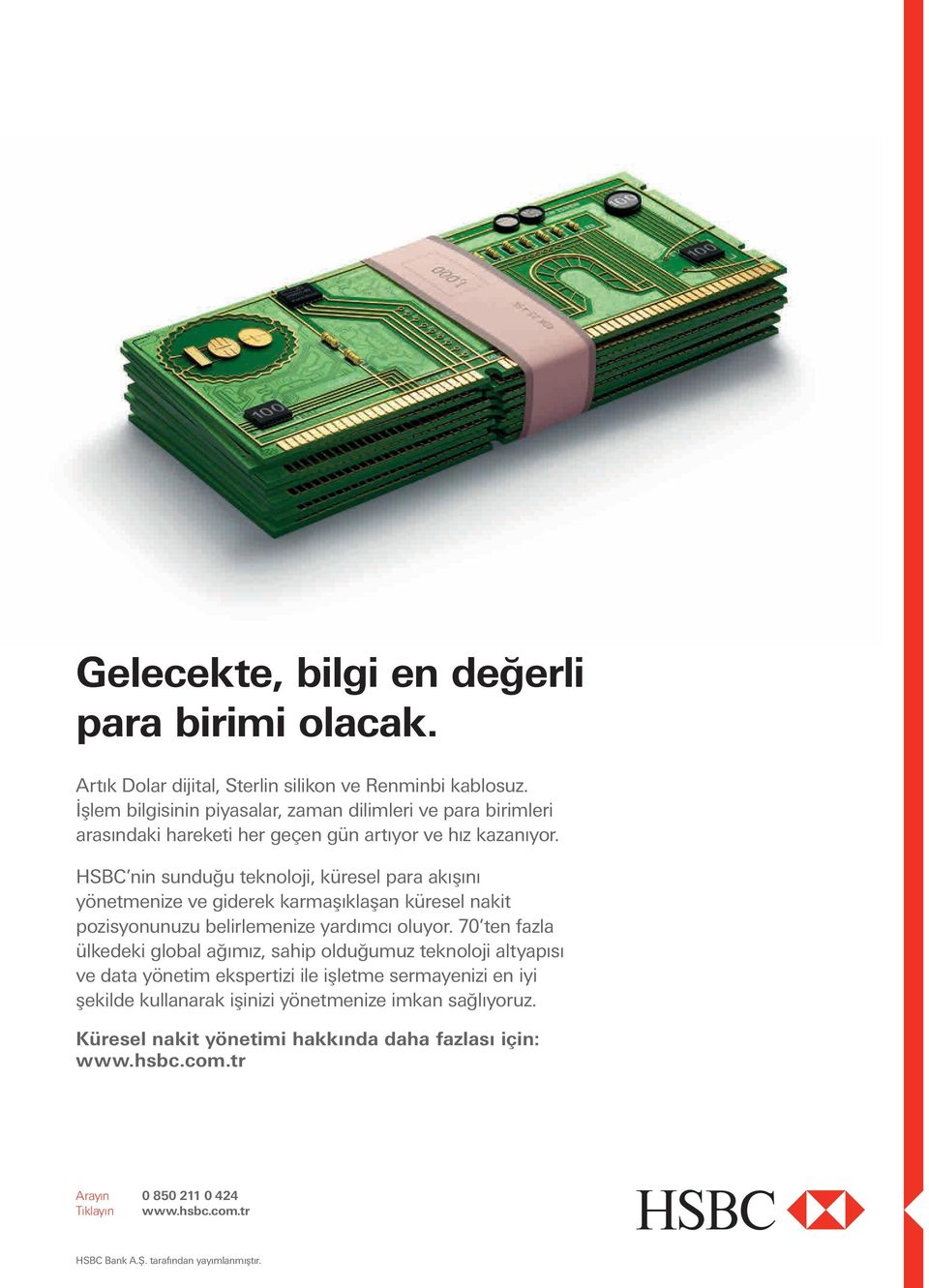 HSBC nin sunduğu teknoloji, küresel para akışını yönetmenize ve giderek karmaşıklaşan küresel nakit pozisyonunuzu belirlemenize yardımcı oluyor.