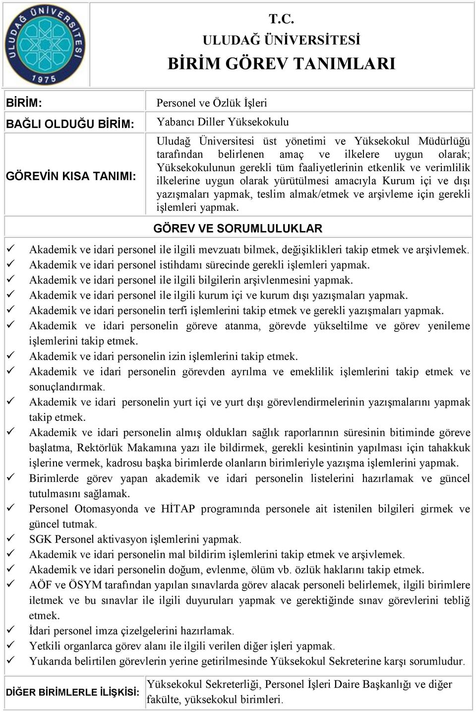 Akademik ve idari personel ile ilgili bilgilerin arşivlenmesini yapmak. Akademik ve idari personel ile ilgili kurum içi ve kurum dışı yazışmaları yapmak.