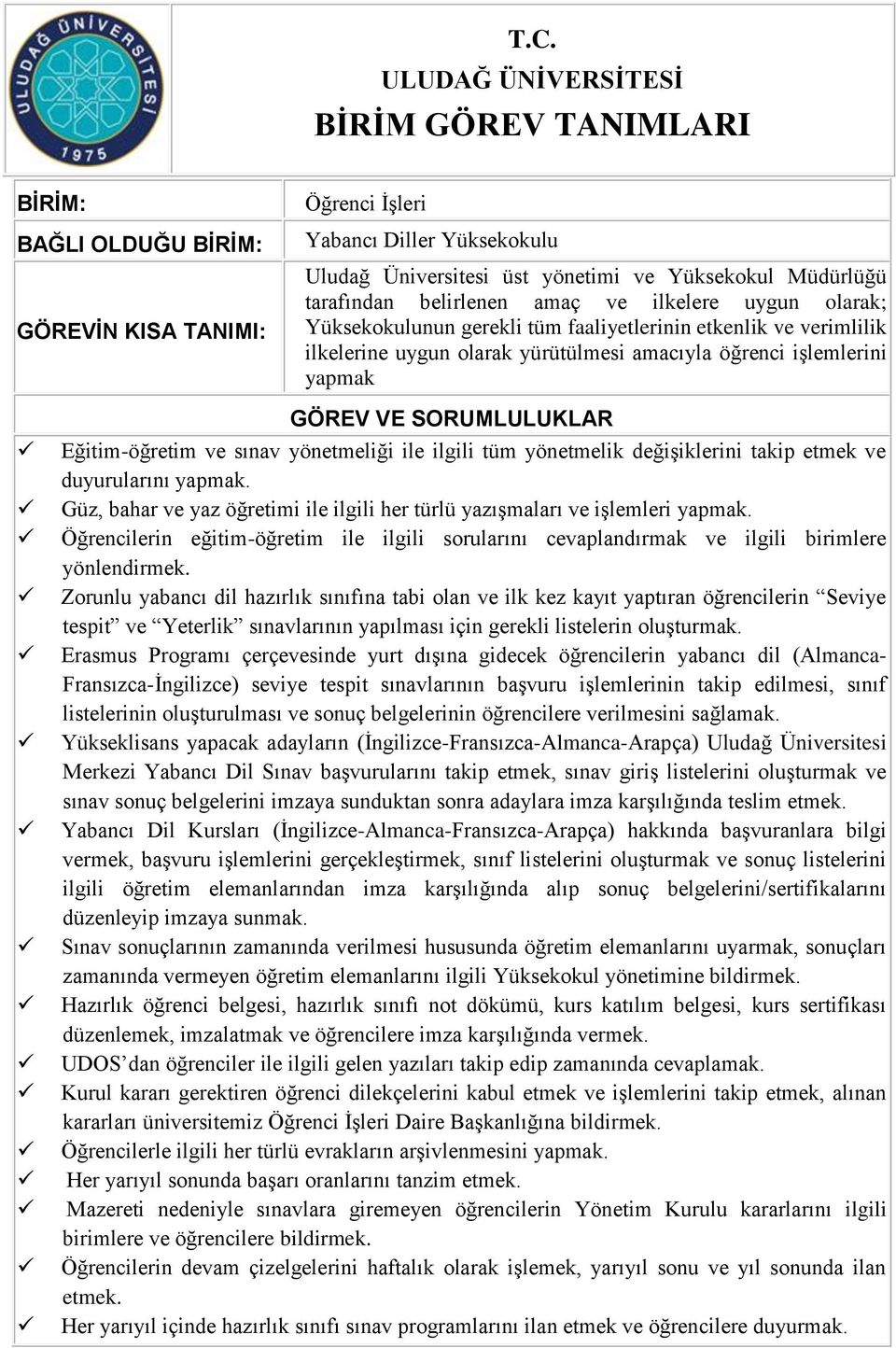 Zorunlu yabancı dil hazırlık sınıfına tabi olan ve ilk kez kayıt yaptıran öğrencilerin Seviye tespit ve Yeterlik sınavlarının yapılması için gerekli listelerin oluşturmak.