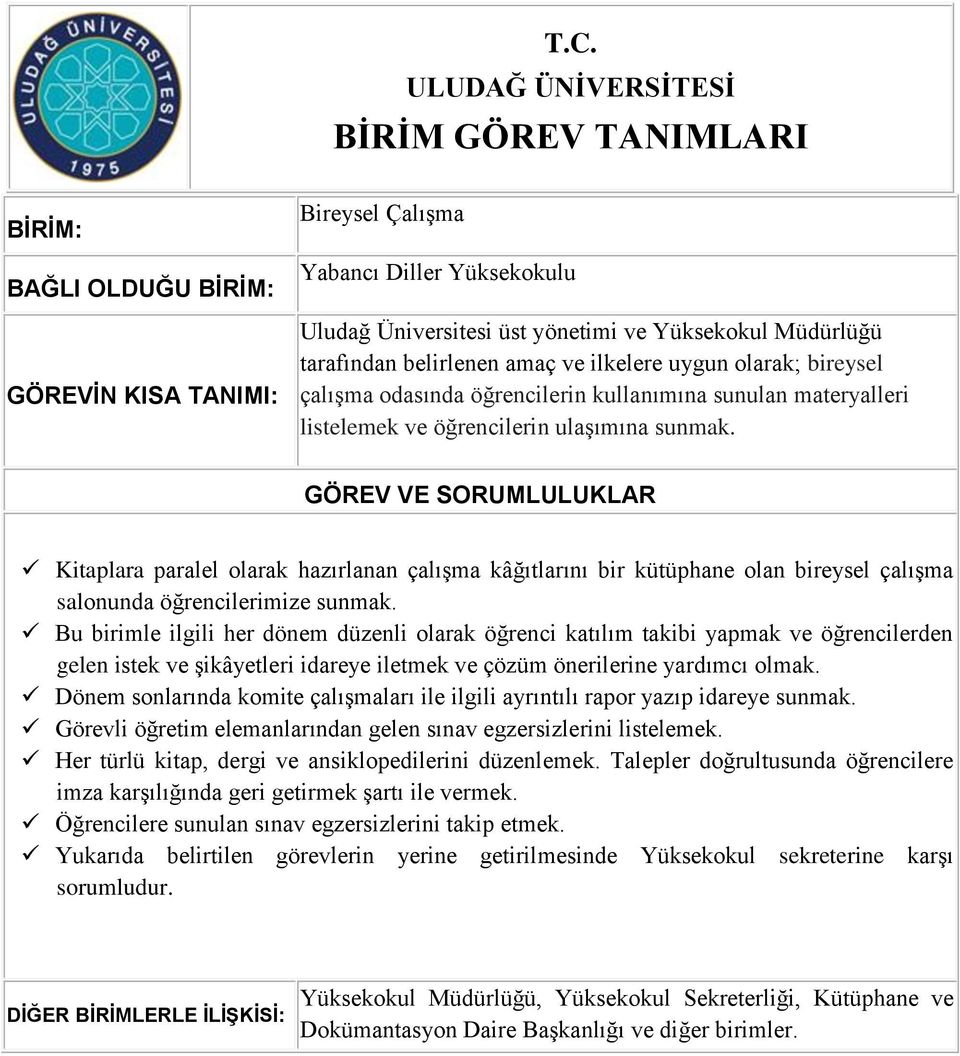 Bu birimle ilgili her dönem düzenli olarak öğrenci katılım takibi yapmak ve öğrencilerden gelen istek ve şikâyetleri idareye iletmek ve çözüm önerilerine yardımcı olmak.