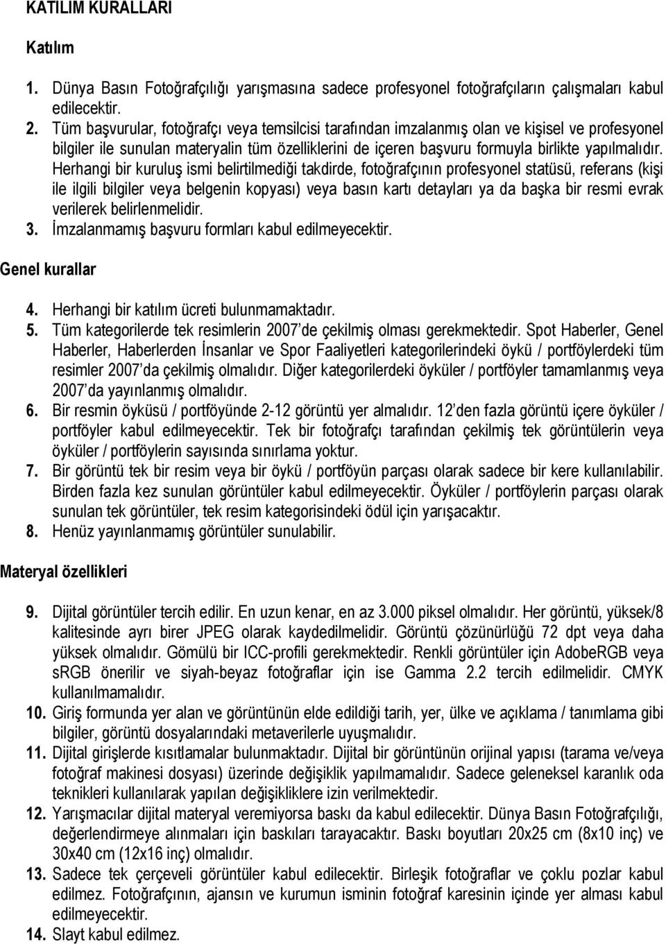 Herhangi bir kuruluş ismi belirtilmediği takdirde, fotoğrafçının profesyonel statüsü, referans (kişi ile ilgili bilgiler veya belgenin kopyası) veya basın kartı detayları ya da başka bir resmi evrak