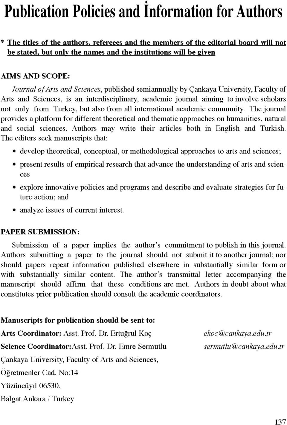 not only from Turkey, but also from all international academic community. The journal provides a platform for different theoretical and thematic approaches on humanities, natural and social sciences.