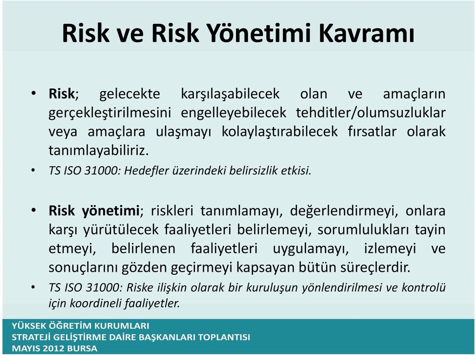 Risk yönetimi; riskleritanımlamayı, değerlendirmeyi, onlara karşı yürütülecek faaliyetleri belirlemeyi, sorumlulukları tayin etmeyi, belirlenen