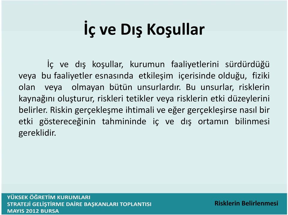 Bu unsurlar, risklerin kaynağını oluşturur, riskleri tetikler veya risklerin etki düzeylerini belirler.