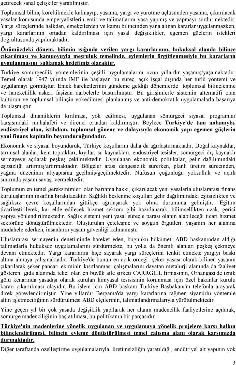 Yargı süreçlerinde halkdan, emekçilerden ve kamu bilincinden yana alınan kararlar uygulanmazken, yargı kararlarının ortadan kaldırılması için yasal değişiklikler, egemen güçlerin istekleri