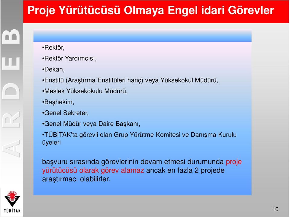 Başkanı, TÜBĐTAK ta görevli olan Grup Yürütme Komitesi ve Danışma Kurulu üyeleri başvuru sırasında