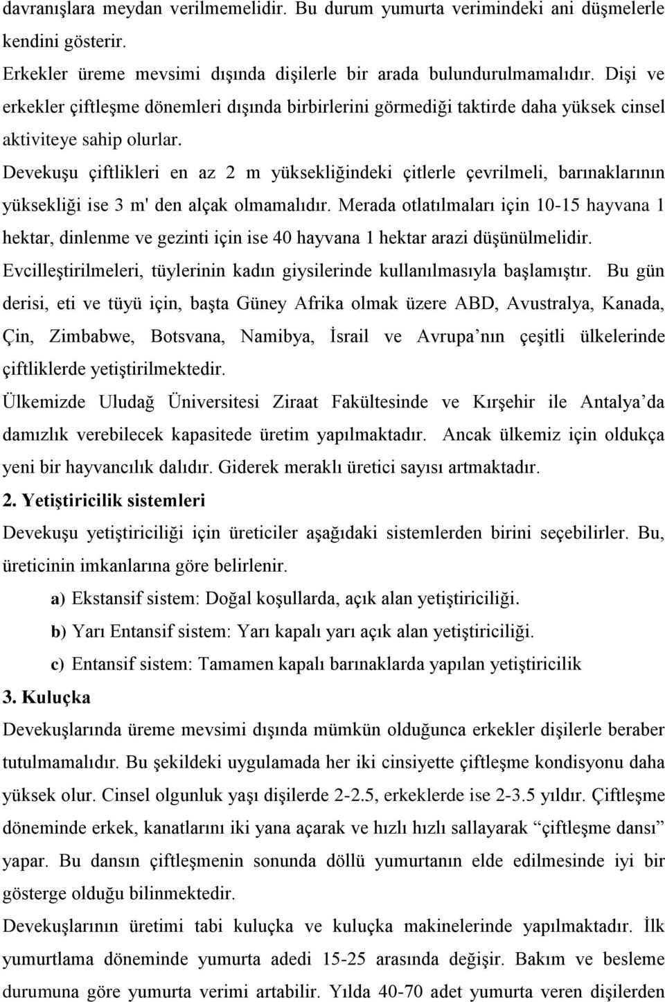 Devekuşu çiftlikleri en az 2 m yüksekliğindeki çitlerle çevrilmeli, barınaklarının yüksekliği ise 3 m' den alçak olmamalıdır.