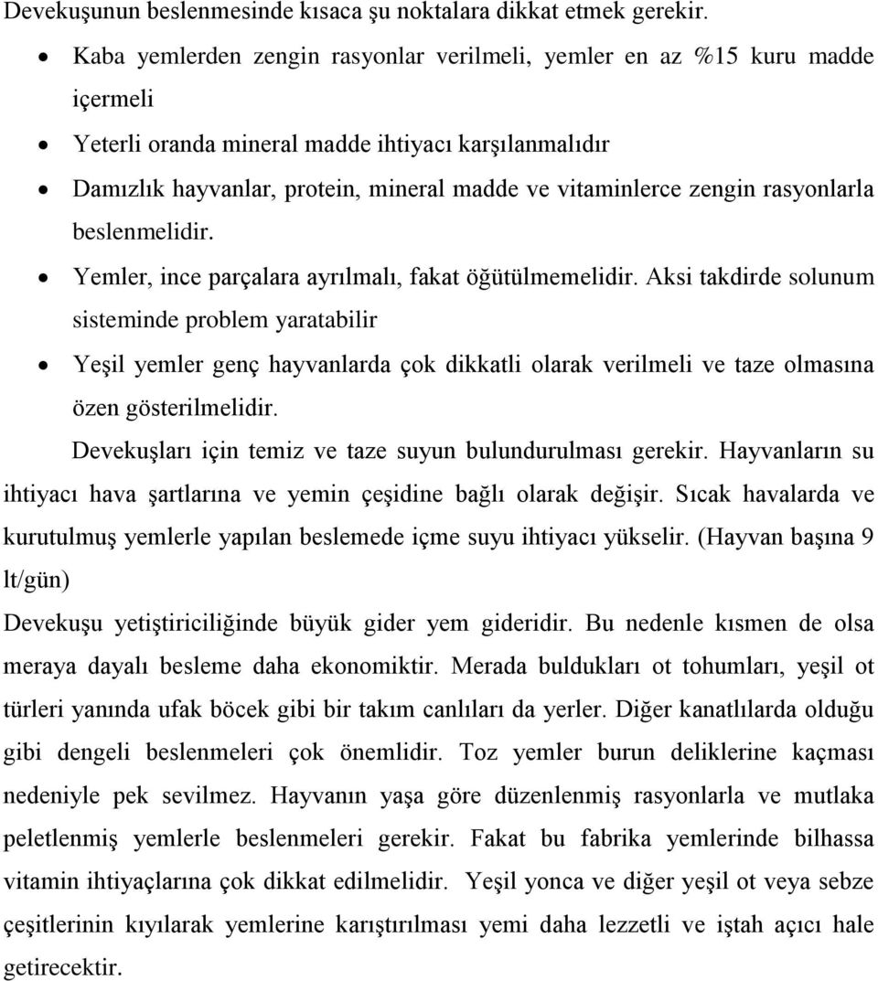 rasyonlarla beslenmelidir. Yemler, ince parçalara ayrılmalı, fakat öğütülmemelidir.