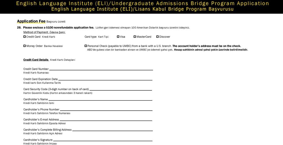 The account holder s address must be on the check. ABD de şubesi olan bir bankadan alınan ve UMBC ye ödemeli şahsi çek. Hesap sahibinin adresi şahsi çekin üzerinde belirtilmelidir.