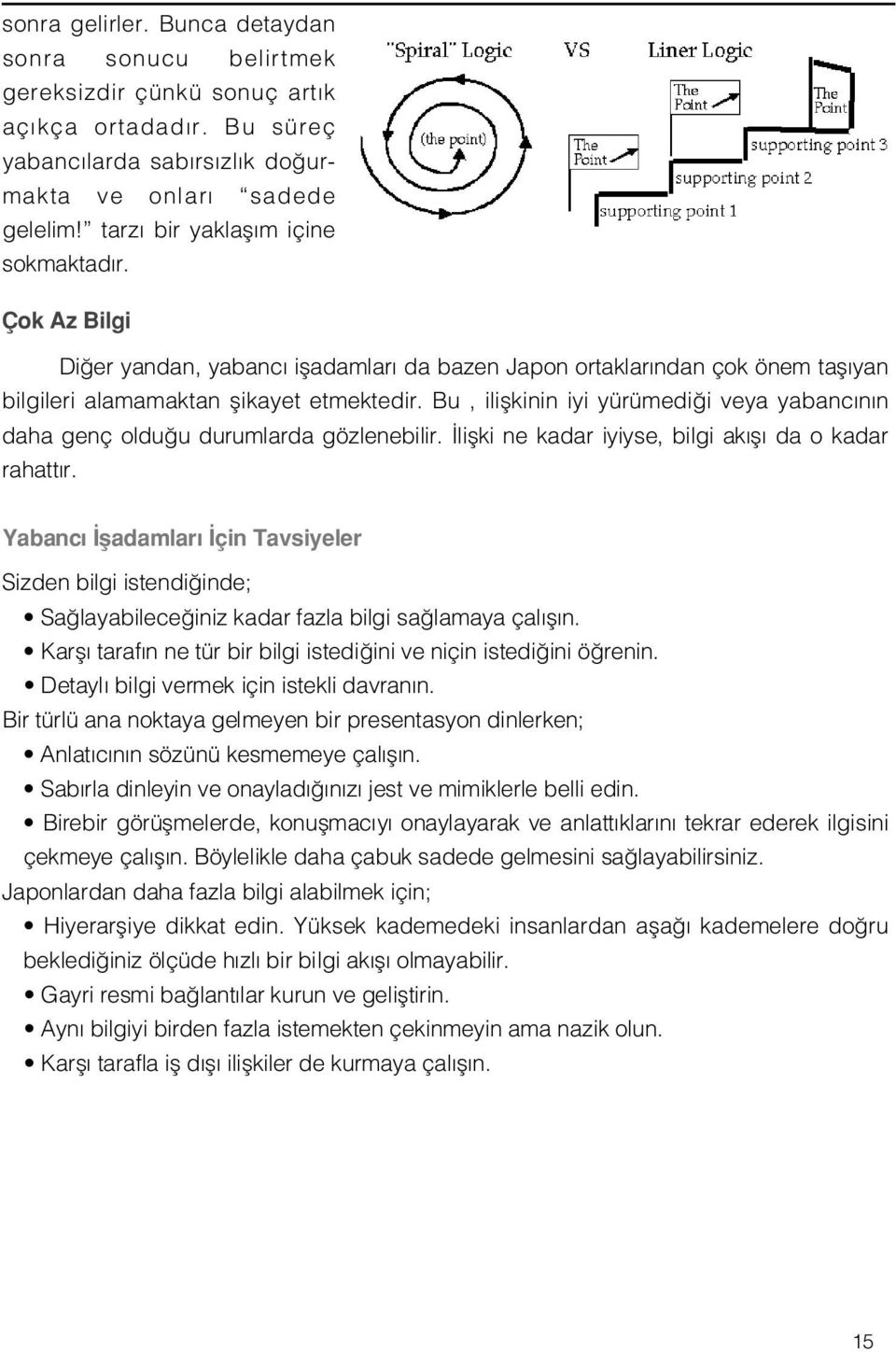 Bu, iliflkinin iyi yürümedi i veya yabanc n n daha genç oldu u durumlarda gözlenebilir. liflki ne kadar iyiyse, bilgi ak fl da o kadar r a h a t t r.