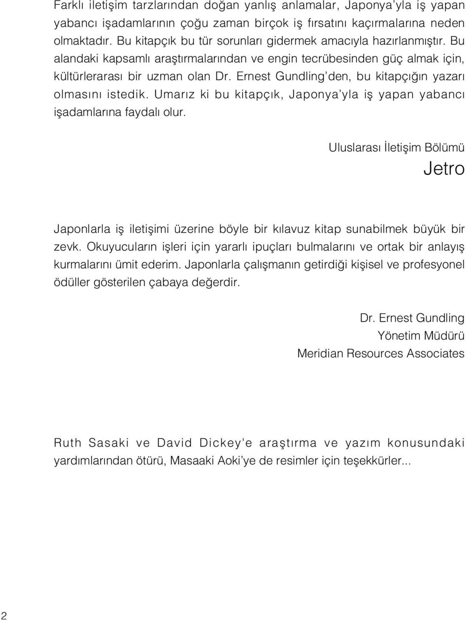 Ernest Gundling den, bu kitapç n yazar olmas n istedik. Umar z ki bu kitapç k, Japonya yla ifl yapan yabanc ifladamlar na faydal olur.