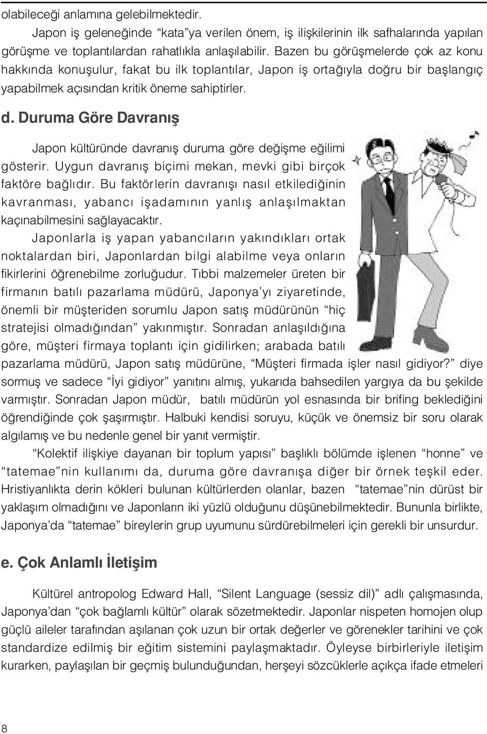 Uygun davran fl biçimi mekan, mevki gibi birçok faktöre ba l d r. Bu faktörlerin davran fl nas l etkiledi inin kavranmas, yabanc ifladam n n yanl fl anlafl lmaktan kaç nabilmesini sa layacakt r.