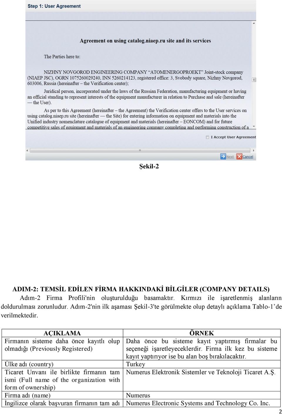 AÇIKLAMA ÖRNEK Firmanın sisteme daha önce kayıtlı olup Daha önce bu sisteme kayıt yaptırmış firmalar bu olmadığı (Previously Registered) seçeneği işaretleyeceklerdir.