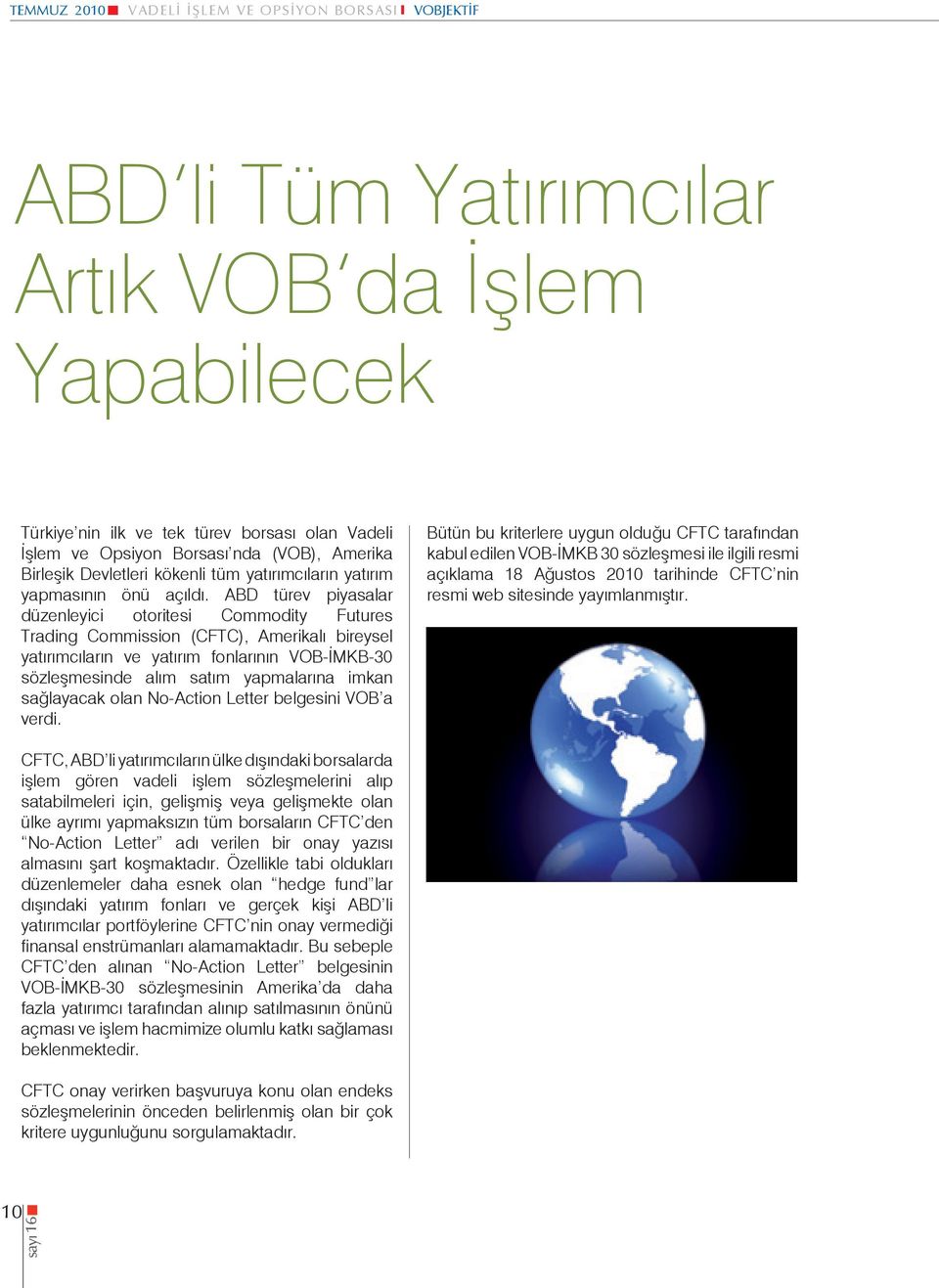 ABD türev piyasalar düzenleyici otoritesi Commodity Futures Trading Commission (CFTC), Amerikalı bireysel yatırımcıların ve yatırım fonlarının VOB-İMKB-30 sözleşmesinde alım satım yapmalarına imkan