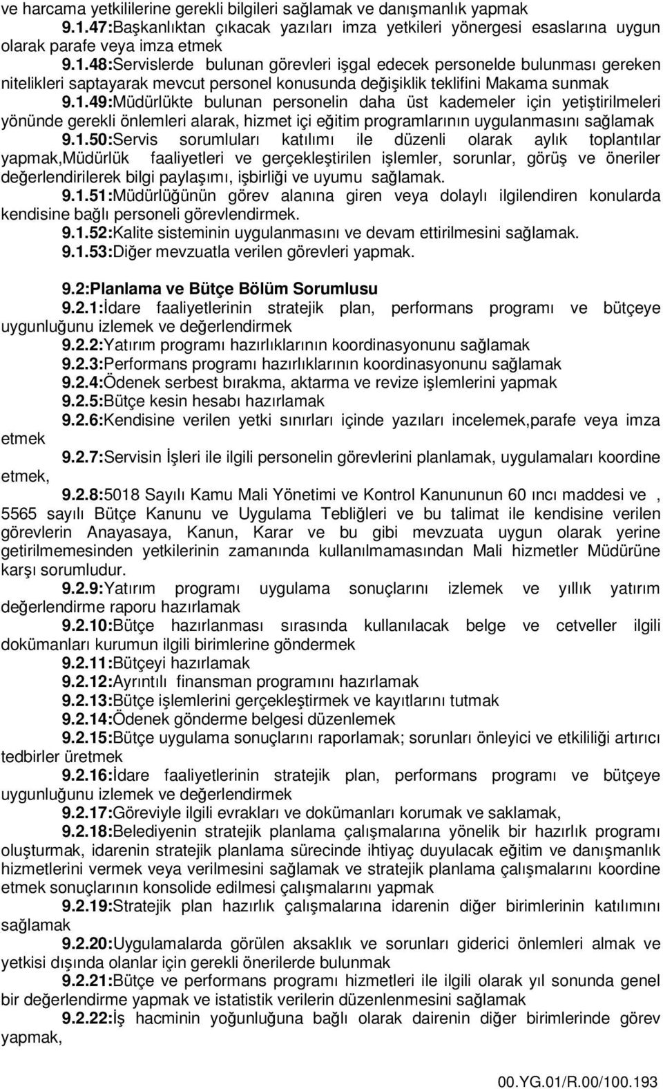 48:Servislerde bulunan görevleri işgal edecek personelde bulunması gereken nitelikleri saptayarak mevcut personel konusunda değişiklik teklifini Makama sunmak 9.1.